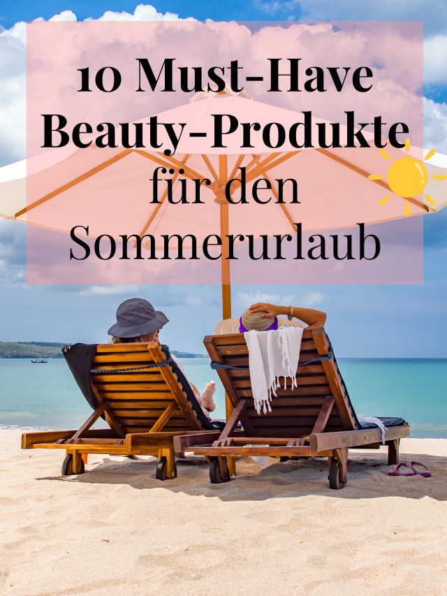 10 Must-Have Beauty-Produkte für den Sommerurlaub